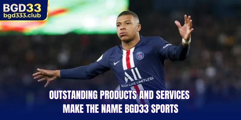 Outstanding products and services make the name BGD33 Sports
