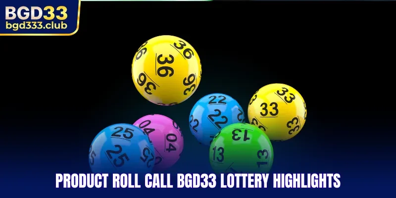 Product roll call BGD33 Lottery highlights