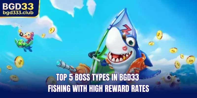Top 5 boss types in BGD33 Fishing with high reward rates